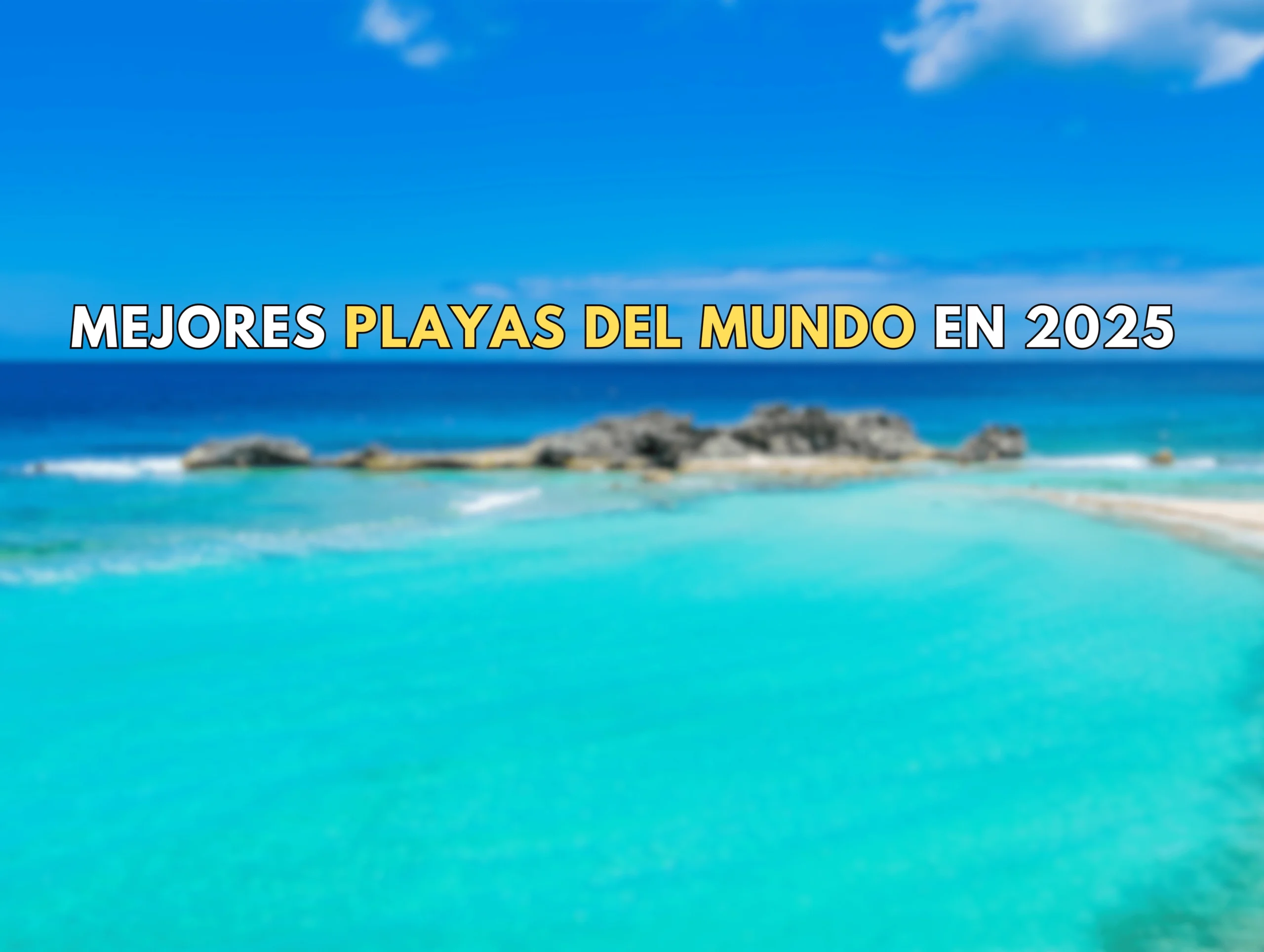 Texto "Mejores playas del mundo en 2025" sobre un fondo de playa paradisíaca con arena blanca y aguas turquesas.